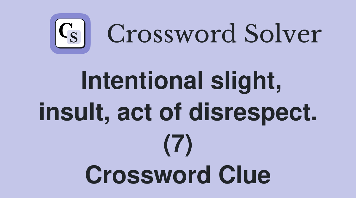 Intentional slight, insult, act of disrespect. (7) Crossword Clue